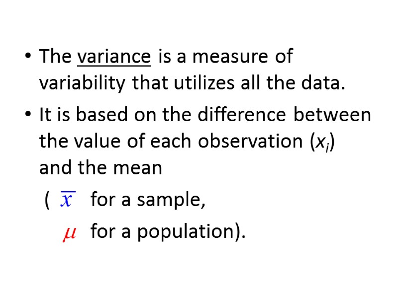 The variance is a measure of variability that utilizes all the data. It is